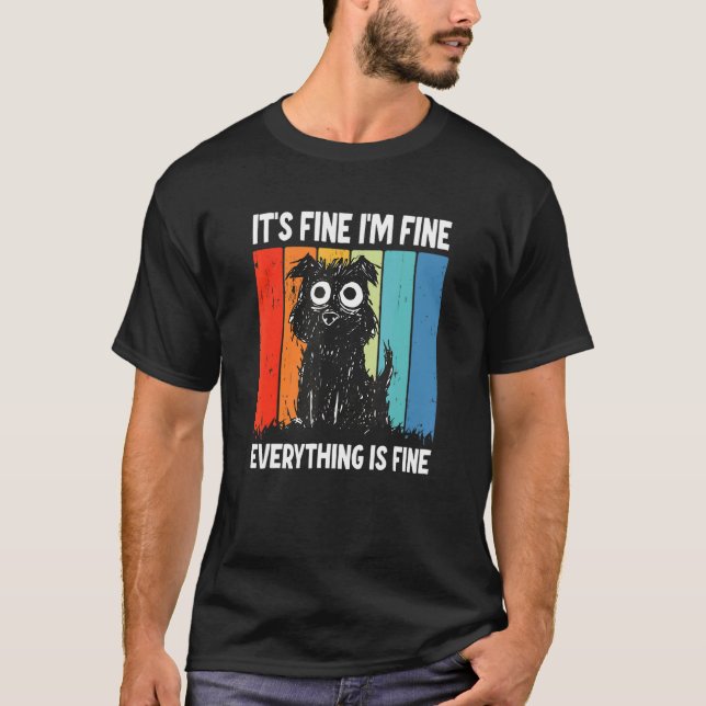 It's Fine I'm Fine Everything Is Fine T-Shirt (Front)