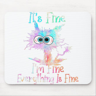 It's Fine I'm Fine Everything Is Fine Tie Dye Cat Mouse Pad