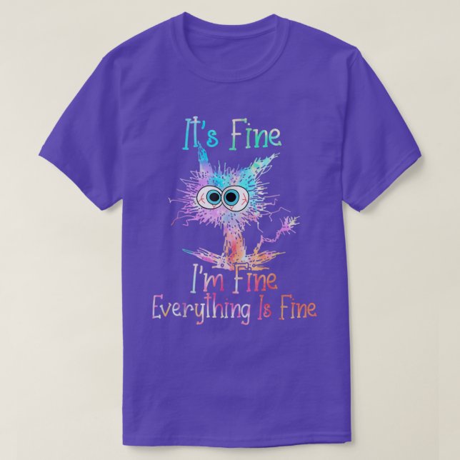 Its Fine Im Fine Everything Is Fine  Tie Dye Cat  T-Shirt (Design Front)