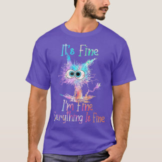Its Fine Im Fine Everything Is Fine Tie Dye Cat T-Shirt