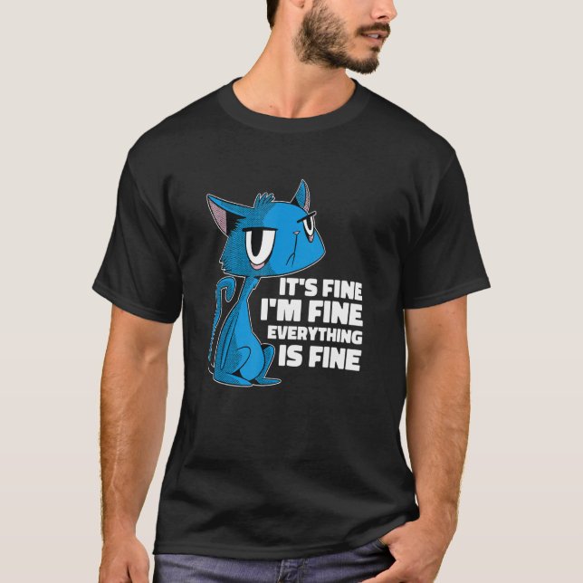 It's Fine I'm Fine Everything Is Fine Unimpressed  T-Shirt (Front)