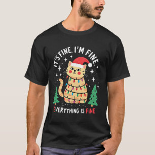 It's Fine I'm Fine Everything Is Fine Xmas Cat Chr T-Shirt