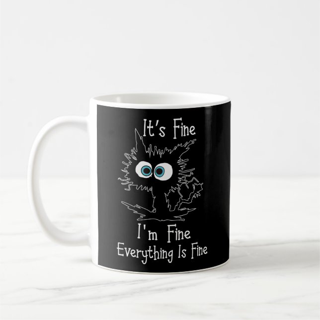 Its Fine Im Fine Everythings Fine Cat T Coffee Mug (Left)
