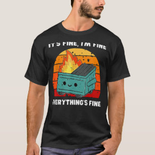 It's Fine, I'm Fine, Everything's Fine Dumpster Fi T-Shirt