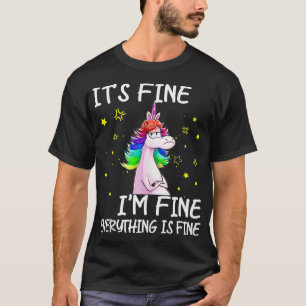 Its Fine Im Fine Everythings Fine Funny Unicorn Wo T-Shirt