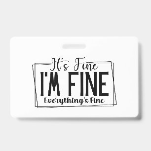 It's Fine I'm Fine Everything's Fine Sarcastic ID Badge