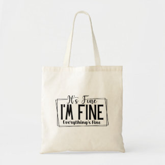 It's Fine I'm Fine Everything's Fine Sarcastic Tote Bag