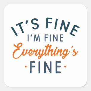 It's Fine I'm Fine Everything's Fine Square Sticker
