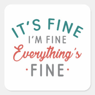 It's Fine I'm Fine Everything's Fine Square Sticker