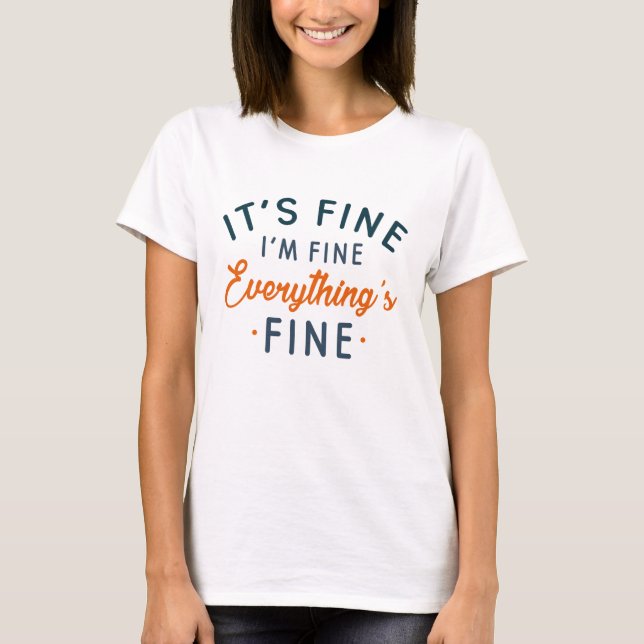 It's Fine I'm Fine Everything's Fine T-Shirt (Front)