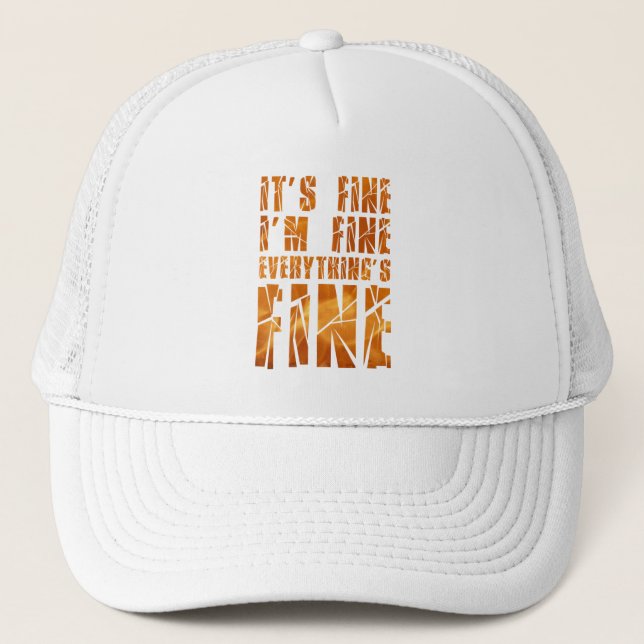 It's Fine, I'm Fine, Everything's Fine Trucker Hat (Front)