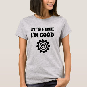 It's Fine I'm Good Peace Flower Quote T-Shirt