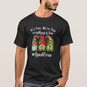It's Fine We're Fine Everything Is Fine Gnome Sped T-Shirt