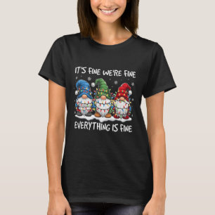 It's Fine We're Fine Everything Is Fine Gnome Teac T-Shirt