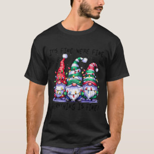 It's Fine We're Fine Everything Is Fine Gnome Teac T-Shirt