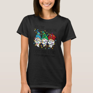 It's Fine We're Fine Everything Is Fine Gnomes Tra T-Shirt
