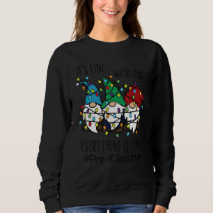 It's Fine We're Fine Everything Is Fine Pre K Teac Sweatshirt