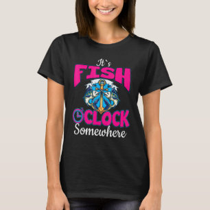 Its Fish Oclock For Fisherwoman T-Shirt