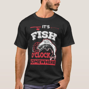 It's Fish O'clock Somewhere Fishing T-Shirt