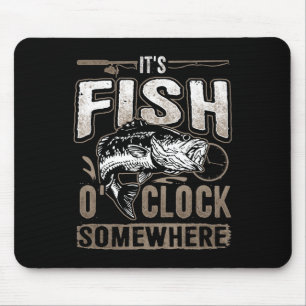 It's Fish O'clock Somewhere-funny Fishing  Mouse Pad