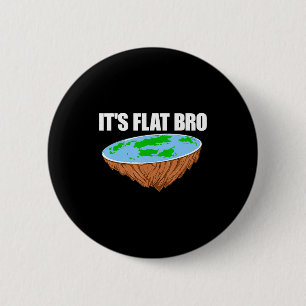 Its Flat Bro Flat Earth Conspiracy Science Funny T 6 Cm Round Badge