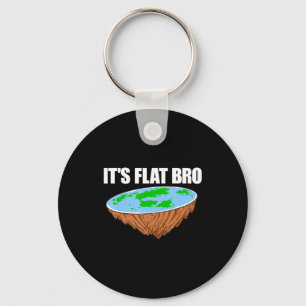 Its Flat Bro Flat Earth Conspiracy Science Funny T Key Ring