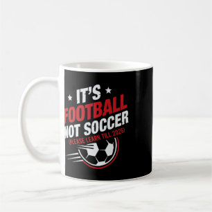 It's Footll Not Soccer (please Learn Till Funny De Coffee Mug