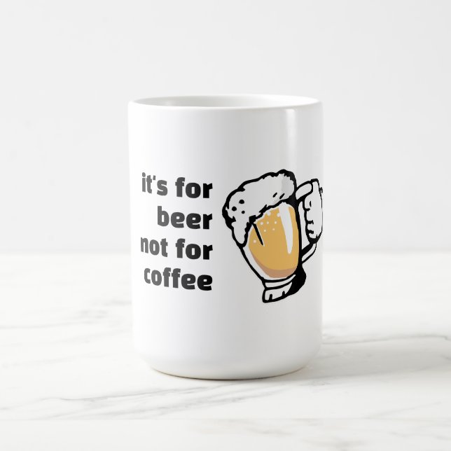 It's for Beer not for Coffee funny Coffee Mug (Center)