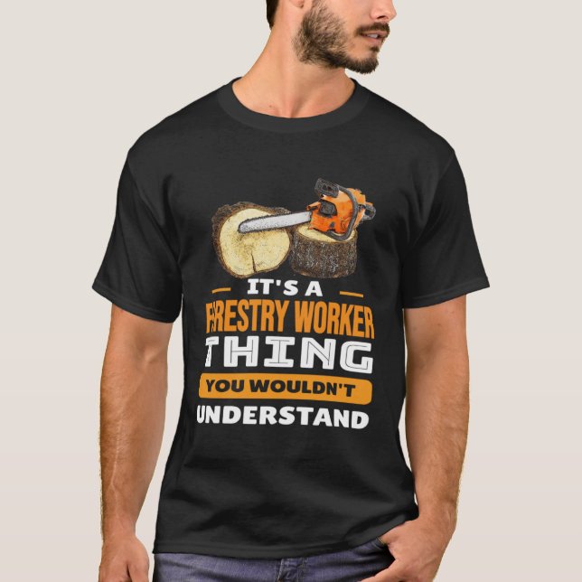 Its Forestry Worker Things You Wouldn t Understand T-Shirt (Front)