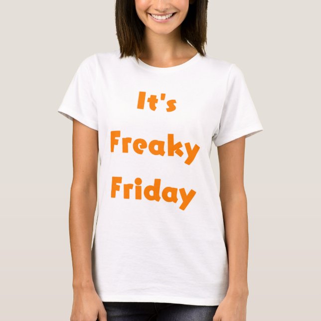 It's Freaky Friday T-Shirt (Front)