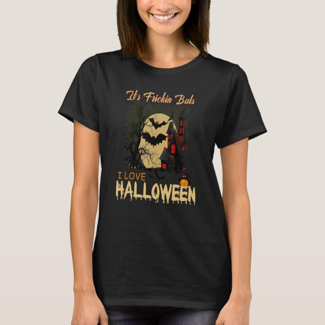 It's Frickin Bats I Love Halloween Meme T-Shirt (Front)