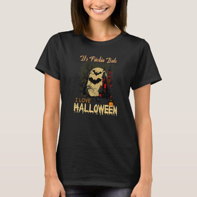 It's Frickin Bats I Love Halloween Meme   T-Shirt (Front)