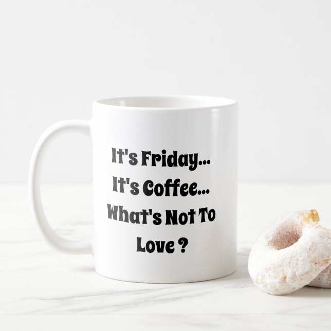 It's Friday - It's Coffee - Mug-A-Tude Mug (With Donut)