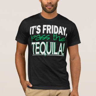 It's Friday, Pass the Tequila! T-Shirt