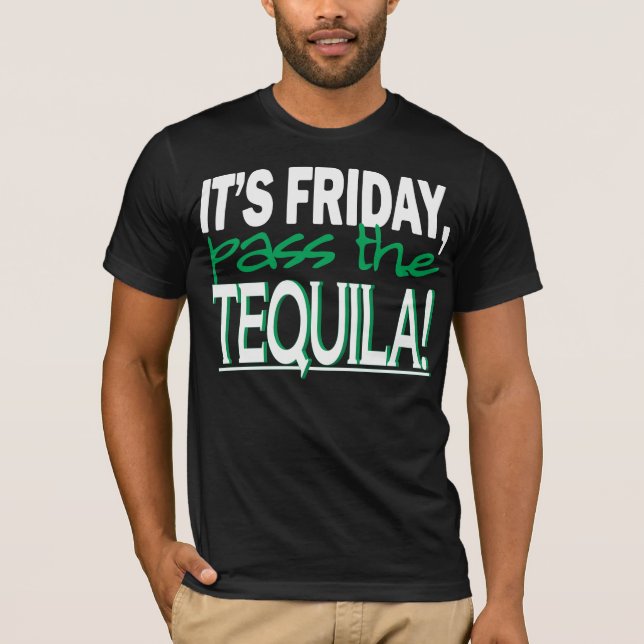 It's Friday, Pass the Tequila! T-Shirt (Front)