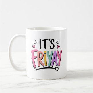 It's Friyay Coffee Mug