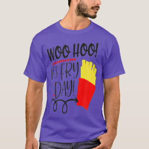 Its Fry Day Friday FryDay French Fry Thigh Funny T-Shirt