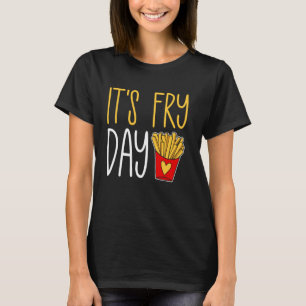 It's Fry Day Happy Fries-day French Fries Fast Foo T-Shirt