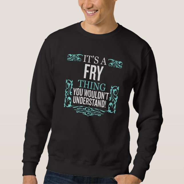 It's Fry Thing You Wouldn't Understand Funny Men W Sweatshirt (Front)
