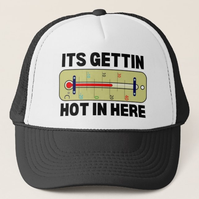 Its Gettin Hot In Here Trucker Hat (Front)