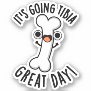 It's Going Tibia Great Day Funny Bone Pun 