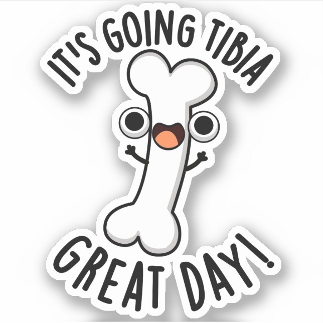It's Going Tibia Great Day Funny Bone Pun  (Front)