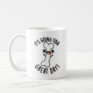 It's Going Tibia Great Day Funny Bone Pun  Coffee Mug