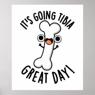 It's Going Tibia Great Day Funny Bone Pun  Poster