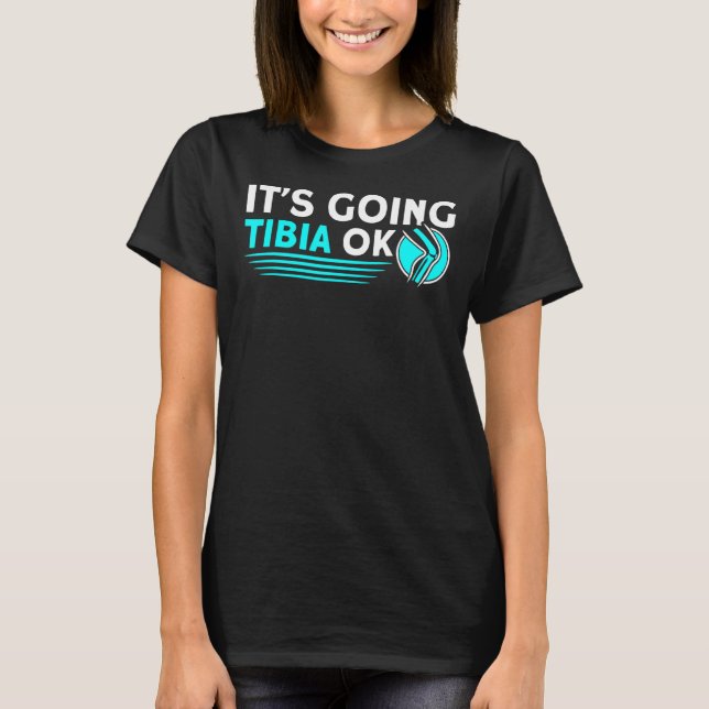 It's Going Tibia Ok Rad Tech Radiologist X Ray T-Shirt (Front)