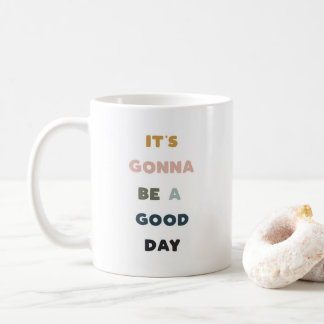 It's Going To Be A Good Day! Coffee Mug