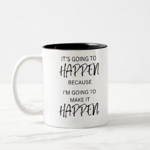 It's Going to Happen Because I'm Going to Make it  Two-Tone Coffee Mug