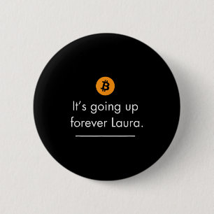 Its Going Up Forever Laura, Simple Bitcoin Quote D 6 Cm Round Badge