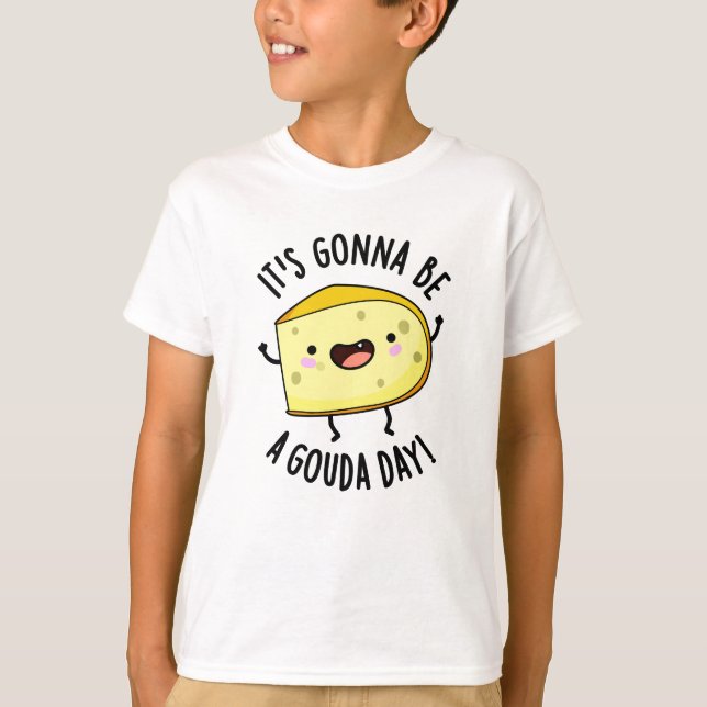 It's Gonna Be A Gouda Day Funny Cheese Pun  T-Shirt (Front)