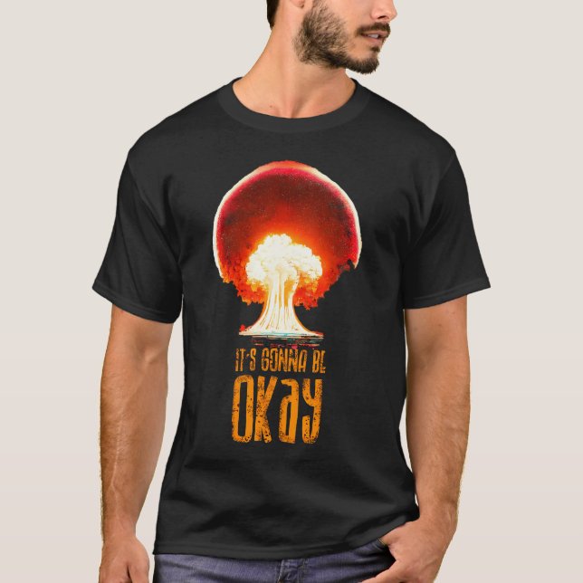 Its gonna be ok world war atomic T-Shirt (Front)